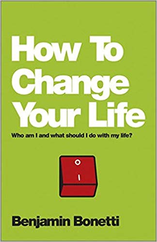 How To Change Your Life: Who Am I And What Should I Do With My Life?