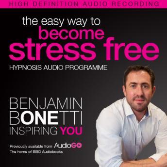 The Easy Way to Become Stress Free with Hypnosis